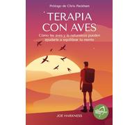 Terapia con Aves: Como las aves y la naturaleza pueden ayudarte a equilibrar tu mente (Colección naturaleza salvaje)