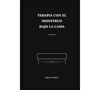Terapia con el monstruo bajo la cama: 18 cuentos