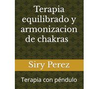 Terapia con Péndulo: Desbloqueo y armonización de chakras