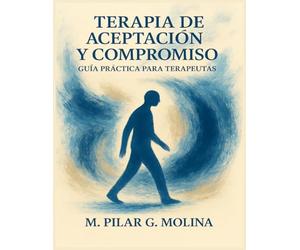 Terapia de Aceptación y Compromiso. Guía Práctica para Terapeutas. ACT: Cómo implementar TAC paso a paso. Guía de intervención. Psicología Clínica. ... de las Principales Corrientes Terapéuticas.)