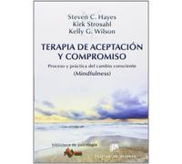 Terapia De Aceptacion y compromiso: Proceso y práctica del cambio consciente (Mindfulness): 189 (Biblioteca de Psicología)