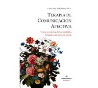 Terapia de Comunicación Afectiva: Teoría y práctica de los múltiples lenguajes del amor en pareja