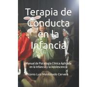 Terapia de Conducta en la Infancia: Manual de Psicología Clínica Aplicada en la Infancia y la Adolescencia