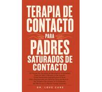 Terapia De Contacto Para Padres Saturados De Contacto: 30 Formas No Sexuales de Reconstruir la Intimidad Física en Solo 7 Minutos al Día Cuando Estás ... del Martes por la Noche Puedes Hacerlas