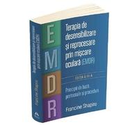 Terapia de desensibilizare si reprocesare prin miscare oculara (EMDR) - Francine Shapiro, Psihoterapia, Editie in limba romana