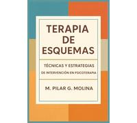 Terapia de Esquemas: Técnicas y Estrategias de Intervención en Psicoterapia (Guía Completa de Psicoterapias: Enfoques y Técnicas de las Principales Corrientes Terapéuticas.)