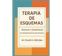 Terapia de Esquemas: Técnicas y Estrategias de Intervención en Psicoterapia (Guía Completa de Psicoterapias: Enfoques y Técnicas de las Principales Corrientes Terapéuticas.)