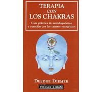 Terapia de los chakras : guía práctica de autodiagnóstico y curación con los centros energéticos