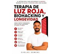 TERAPIA DE LUZ ROJA, BIOHACKING Y LONGEVIDAD: El método real para recuperar tu energía, mejorar tu salud y vivir más años con calidad