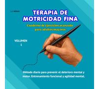 TERAPIA DE MOTRICIDAD FINA: Cuaderno de ejercicios avanzado para personas mayores. El método diario para prevenir el deterioro mental y motor. Entrenamiento funcional y agilidad mental.