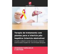 Terapia de tratamento com plantas para a icterícia pós-hepática (icterícia obstrutiva): Conceção e avaliação do extrato de ervas para o tratamento da ... à hepatite viral - Uma formulação abrangente