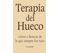 Terapia del Hueco: Volver a llenarse de lo que siempre fue tuyo (Colección de obras de Carneado)