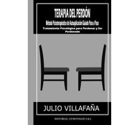 TERAPIA DEL PERDÓN: Método Psicoterapéutico de Autoaplicación Guiado Paso a Paso