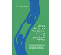 Terapia Dialéctica Conductual: Un curso de 25 habilidades prácticas para familiares