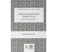 TERAPIA DIALÉCTICO CONDUCTUAL: INTRODUCCIÓN AL TRATAMIENTO DE LOS CONSULTANTES CON DESREGULACIÓN EMOCIONAL