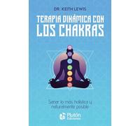 Terapia dinámica con los chakras: Sanar lo más holística y naturalmente posible (Colección Centinela)
