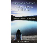 Terapia divina y adicción: La Oración Centrante y los Doce Pasos: 105 (Caminos)