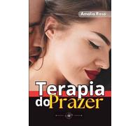 Terapia do Prazer: Desejo Incontrolável, Delírio e Transgressão (Contos Eróticos)