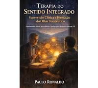 Terapia do Sentido Integrado - Supervisão Clínica e Formação do Olhar Terapêutico: Fundamentos éticos, metaclínicos e pedagógicos da supervisão em TSI (Psicologia)