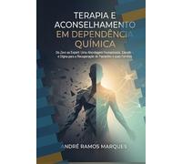 Terapia e Aconselhamento em Dependência Química: Do Zero ao Expert: Uma Abordagem Humanizada, Científica e Digna para a Recuperação de Pacientes e suas Famílias
