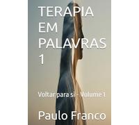 TERAPIA EM PALAVRAS 1: Voltar para si - Volume 1 (Poesias & Autoajuda)