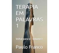 TERAPIA EM PALAVRAS 1: Voltar para si - Volume 1 (Poesias & Autoajuda)