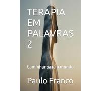 TERAPIA EM PALAVRAS 2: Caminhar para o mundo (Poesias & Autoajuda)
