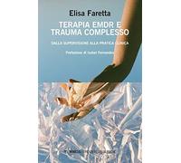 Terapia EMDR e trauma complesso. Dalla supervisione alla pratica clinica (Frontiere della psiche)