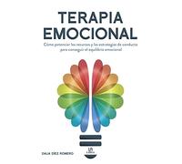 Terapia Emocional: Cómo Potenciar los Recursos y las Estrategias de Conducta para Conseguir el Equilibrio Emocional: 4 (Cerebro y Conducta)