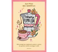 Terapia espressa. 100 modi per migliorarti, pratici e veloci, da gustare mentre sorseggi un caffè (Anima)