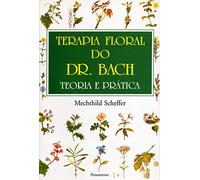 Terapia Floral Do Dr. Bach: Teoria E Prática (Mind, Body & Spirit)