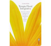 Terapia Floral Integrativa. Recursos,actitud y valores en la consulta y enseñanza de la Terapia Floral (Plus Vitae)