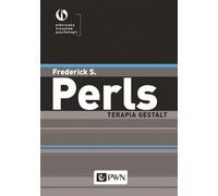 Terapia Gestalt (BIBLIOTEKA KLASYKÓW PSYCHOLOGII)