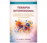 Terapia Interpersonal: Fundamentos, evaluación y estrategias de intervención en psicoterapia (Manuales de Psicoterapia)