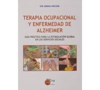 Terapia ocupacional y enfermedad de alzheimer: Guía práctica para la estimulación global en los servicios sociales (Psicopedagogía)