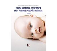 TERAPIA OCUPACIONAL Y FISIOTERAPIAS EN LAS PRINCIPALES PATOLOGIAS PEDIATRICAS 2-ED: PATOLOGÍAS PEDIÁTRICAS-2 edición