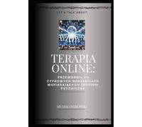 Terapia online: Przewodnik po cyfrowych narzędziach wspierających zdrowie psychiczne (Mentalna Alchemia)