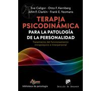 Terapia psicodinámica para la patología de la personalidad. Tratamiento del funcionamiento intrapsíquico e interpersonal | Eve Caligor, Otto F. Ker