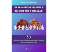 Terapia Psicoexpressiva, Diversidade e Inclusão: 50 Dinâmicas e atividades adaptadas a pessoas com diversidade funcional (Terapia Psicoexpresiva)