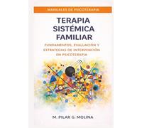 Terapia Sistémica Familiar: Fundamentos, evaluación y estrategias de intervención en psicoterapia (Manuales de Psicoterapia)