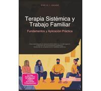 Terapia Sistémica y Trabajo Familiar: Fundamentos y Aplicación Práctica (Asesoramiento sistémico)