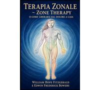 Terapia Zonale ~ Zone Therapy o come liberarsi dal dolore a casa: Riflessologia plantare, oculare e mista: guida pratica con tecniche di pressione per ridurre stress, mal di testa e disturbi vari