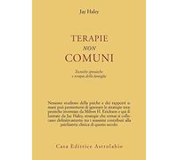 Terapie non comuni. Tecniche ipnotiche e terapia della famiglia (Psiche e coscienza)