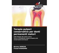 Terapie pulpari conservative per denti permanenti maturi: Dalla biologia alla pratica clinicaVerso un'endodonzia moderna basata sulla conservazione dei tessuti
