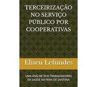 TERCEIRIZAÇÃO NO SERVIÇO PÚBLICO POR COOPERATIVAS: UMA ANÁLISE DOS TRABALHADORES DA SAÚDE EM FEIRA DE SANTANA