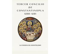 Tercer Concilio de Constantinopla (680-681): La condena del monotelismo (SERIE DE HISTORIA DE LA IGLESIA PRIMITIVA: Cuando el cristianismo era joven y peligroso)