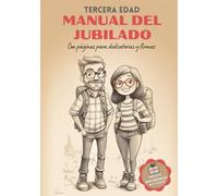 Tercera Edad: Manual del Jubilado: Una guía para regalar en la jubilación, con espacio para dedicatorias, firmas, recuerdos y fotografías