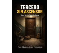 TERCERO SIN ASCENSOR: Una historia cotidiana (Literatura y Ficción del Siglo XXI: Novela, Misterio y Realidad)