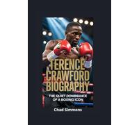 TERENCE CRAWFORD BIOGRAPHY: The Quiet Dominance of a Boxing Icon