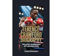 TERENCE CRAWFORD BIOGRAPHY: The Quiet Dominance of a Boxing Icon